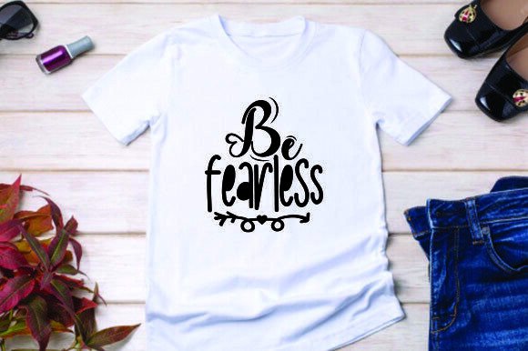 Be Fearless Free Motivational T-shirt Graphics & Freebies
