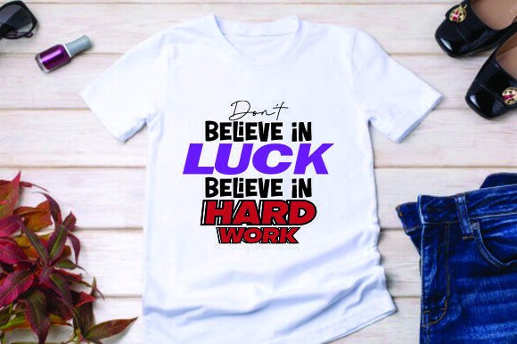 Don T Believe in Luck Graphics & T-Shirt Designs Review