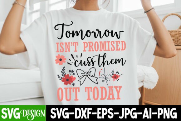 Tomorrow Isn’t Promised Cuss Them out to Graphics Freebies