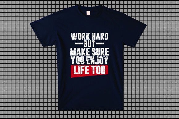 Work Hard Enjoy Life Graphics & T-Shirt Designs Review