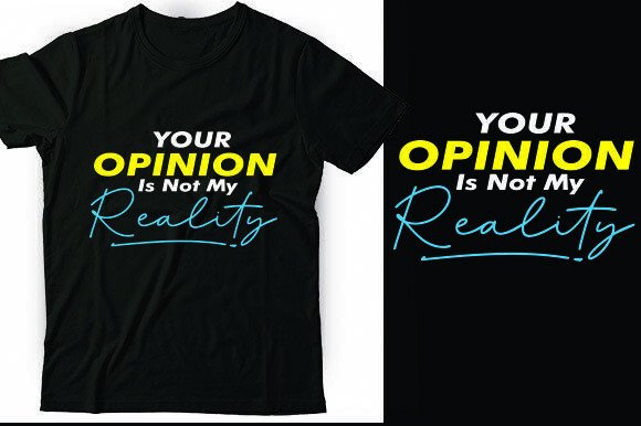 Your Opinion is Not My Reality Graphics & T-Shirt Designs